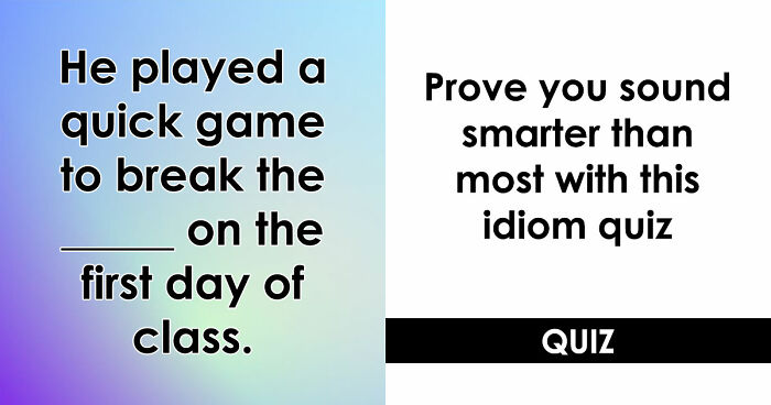 “Have You Mastered The Most Common English Sayings?”: Prove It By Finishing 19 Popular Idioms