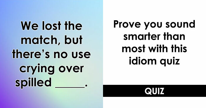 “Have You Mastered The Most Common English Sayings?”: Prove It By Finishing 19 Popular Idioms