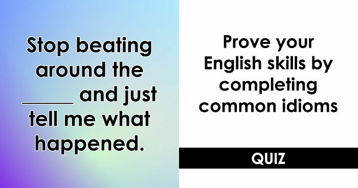 “Have You Mastered The Most Common English Sayings?”: Prove It By Finishing 19 Popular Idioms