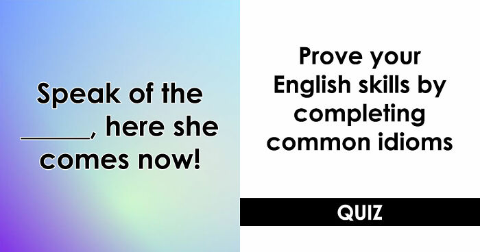 “Have You Mastered The Most Common English Sayings?”: Prove It By Finishing 19 Popular Idioms