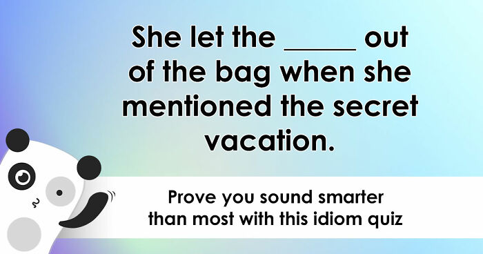“Have You Mastered The Most Common English Sayings?”: Prove It By Finishing 19 Popular Idioms