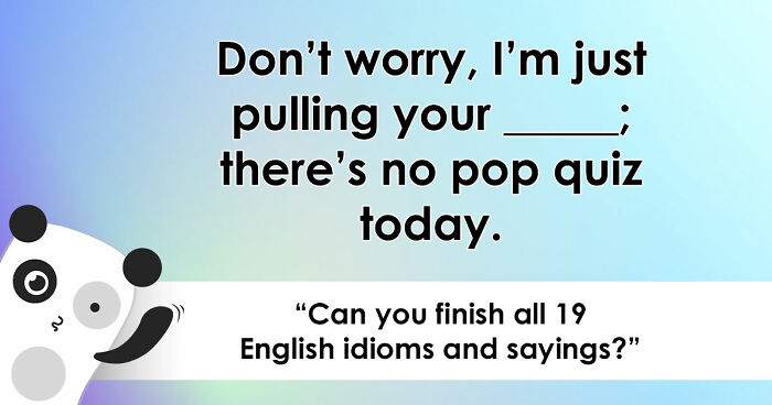 “Have You Mastered The Most Common English Sayings?”: Prove It By Finishing 19 Popular Idioms