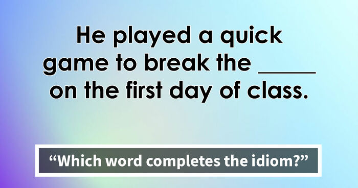 “Have You Mastered The Most Common English Sayings?”: Prove It By Finishing 19 Popular Idioms