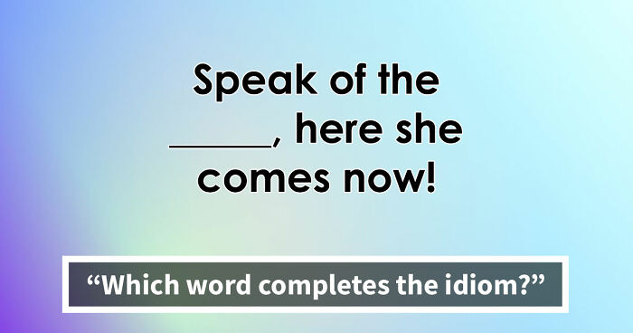 “Have You Mastered The Most Common English Sayings?”: Prove It By Finishing 19 Popular Idioms
