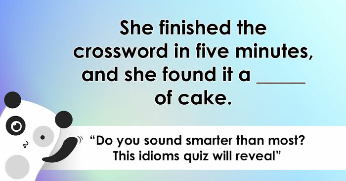 “Are You As Well Spoken As You Think?”: Finish These 24 English Idioms And Sayings To Prove It