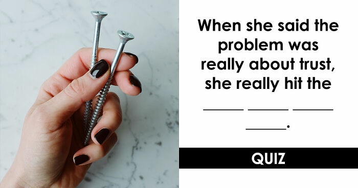 “Are You As Well Spoken As You Think?”: Finish These 24 English Idioms And Sayings To Prove It