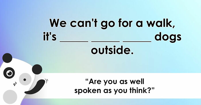 “Are You As Well Spoken As You Think?”: Finish These 24 English Idioms And Sayings To Prove It