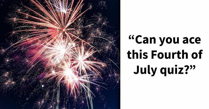 “Happy Fourth Of July!”: Test Your U.S. Knowledge With These 15 Questions