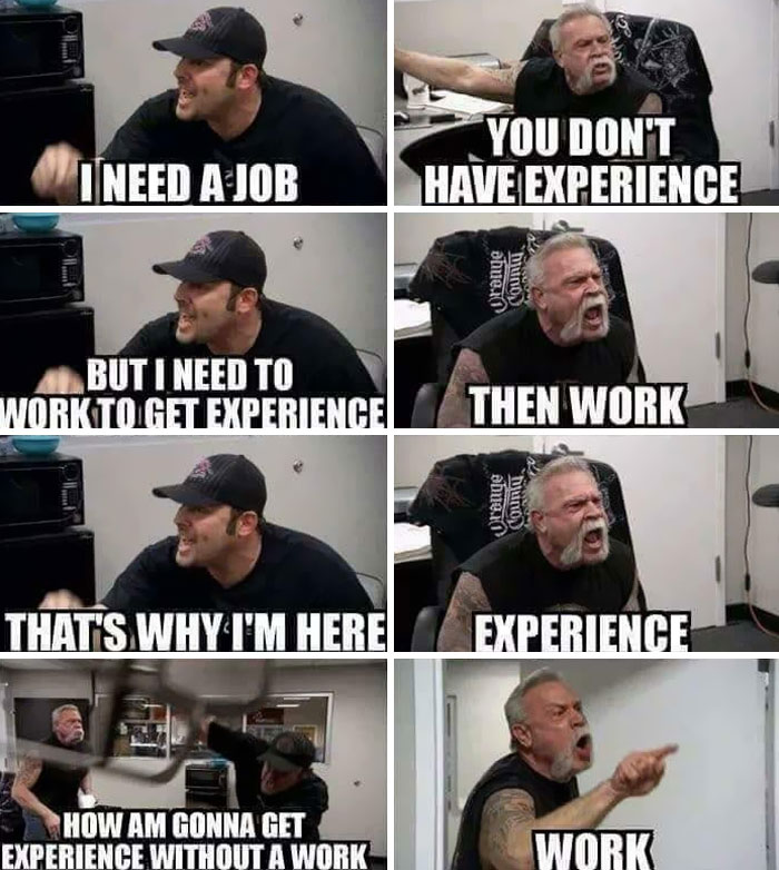 A meme with a man yelling I need a job and another man yelling back about ancient memes and experience.