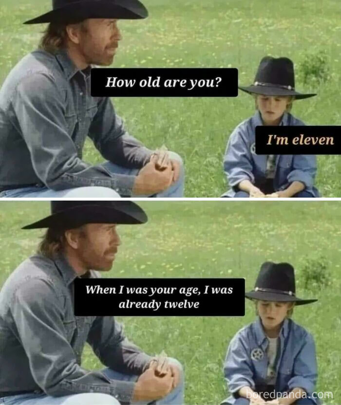 A meme featuring Chuck Norris and a child. Chuck Norris says, When I was your age, I was already twelve. This is one of many ancient memes that still crack people up.