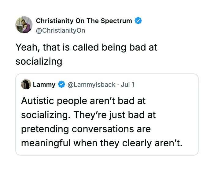 Funny comments on a tweet about autistic people not being bad at socializing, just bad at pretending.