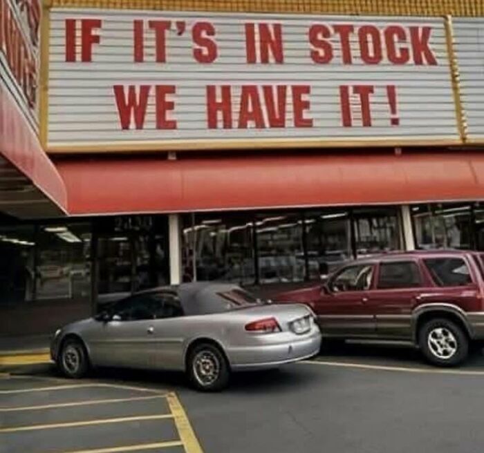 A sign at a store hilariously failed to provide useful information, stating, IF ITS IN STOCK WE HAVE IT!