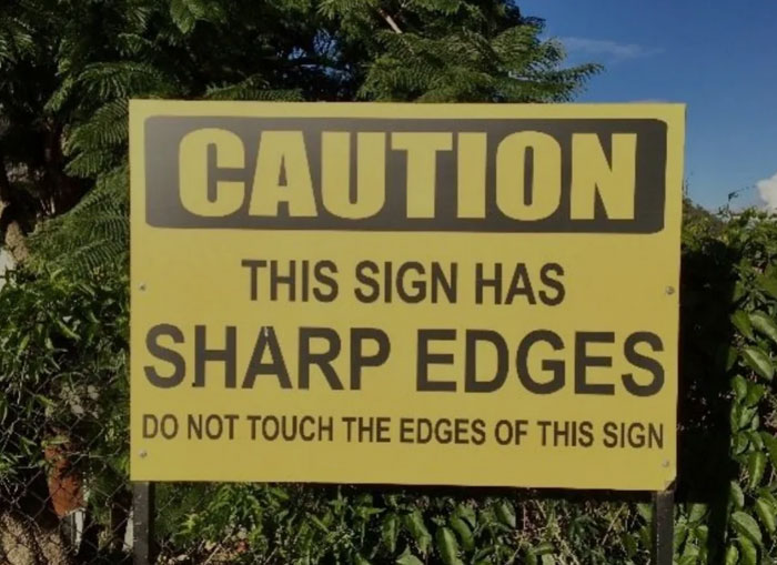A hilariously failed sign warning that it has sharp edges and to not touch it.