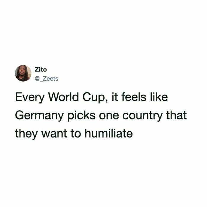 A World Cup tweet by Zito (@_Zeets) saying Germany picks one country to humiliate every World Cup.