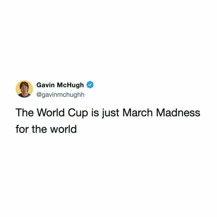 A World Cup tweet from Gavin McHugh, stating the World Cup is like March Madness for the world, generating football fans belly-laughing.