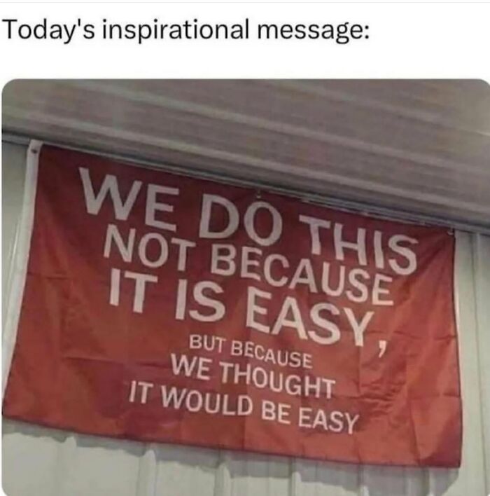 A humorous Gen X meme banner says, We do this not because it is easy, but because we thought it would be easy.