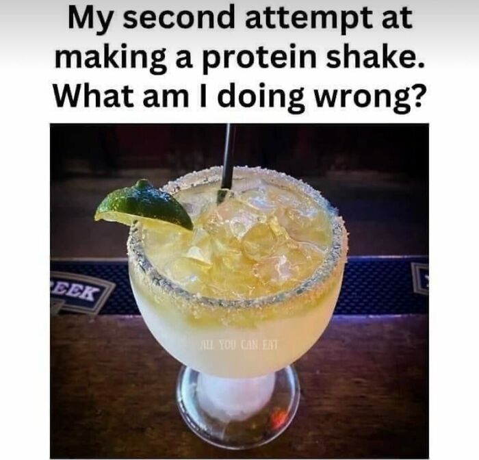 A margarita glass with a lime wedge and salted rim, with text asking what went wrong making a protein shake. Gen X Memes.