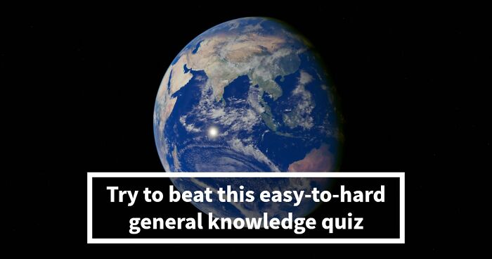 “How Far Can You Get?”: 18 General Knowledge Questions That Go From Easy To Hard