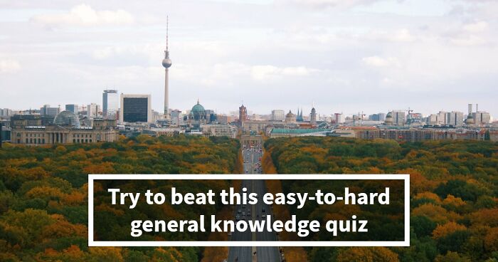 “How Far Can You Get?”: 18 General Knowledge Questions That Go From Easy To Hard