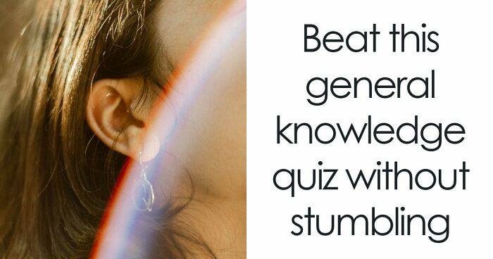 “How Far Can You Get?”: 18 General Knowledge Questions That Go From Easy To Hard