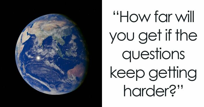 “How Far Can You Get?”: 18 General Knowledge Questions That Go From Easy To Hard