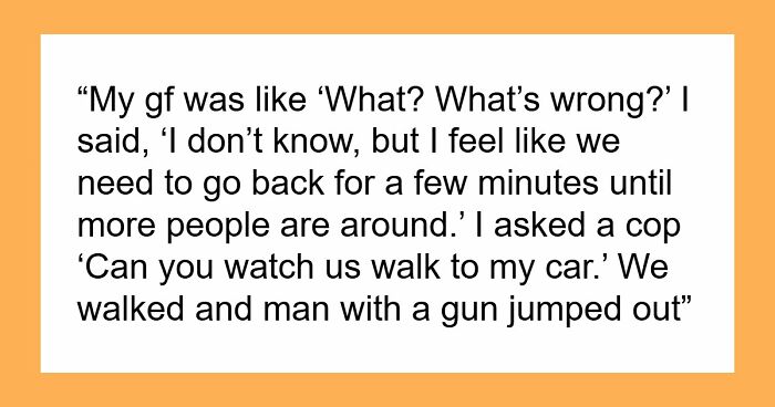 35 Real-Life Stories About Folks Paying Attention To Their Gut Feeling And Avoiding Something Bad