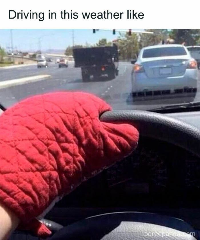 A person driving with an oven mitt on the steering wheel, indicating how hot it is outside. A funny meme about summer heat.