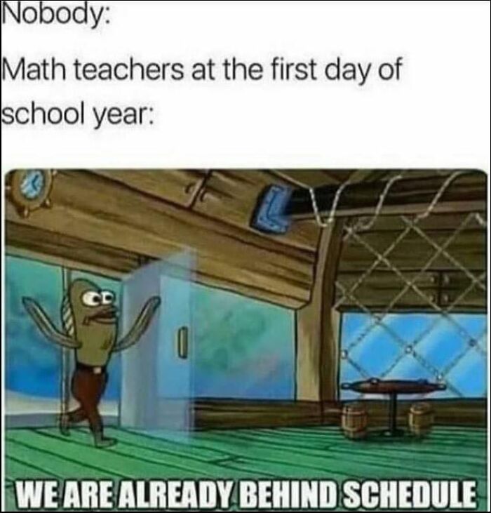 SpongeBob SquarePants meme about math teachers saying We are already behind schedule, popular memes on X.