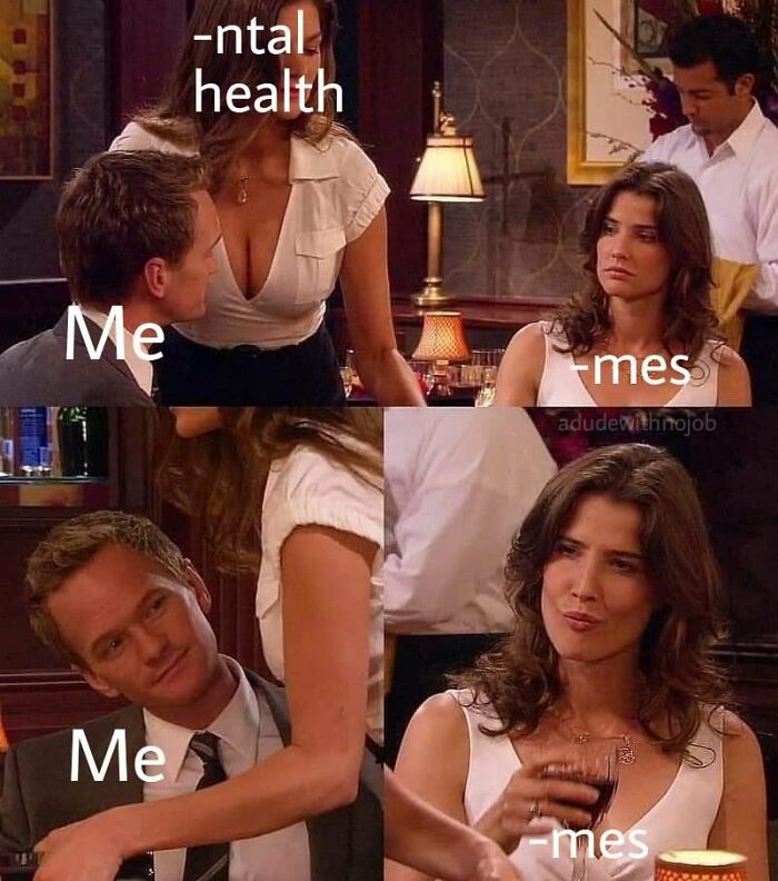 A meme featuring Barney Stinson looking at another woman while Robin Scherbatsky looks on, representing choosing memes over mental health. These memes are from No Context Humans.
