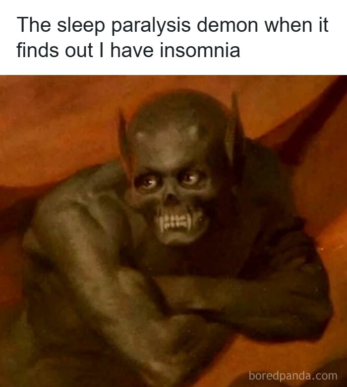Hilarious meme depicting a creepy sleep paralysis demon looking smug due to insomnia, a relatable experience.