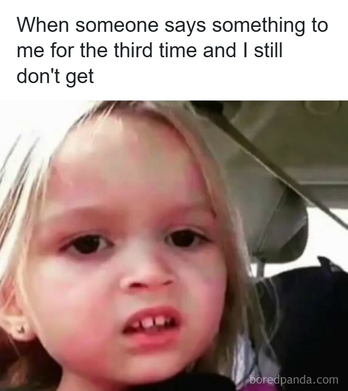 Hilarious memes with a young girl making a confused face, symbolizing not understanding after multiple explanations.