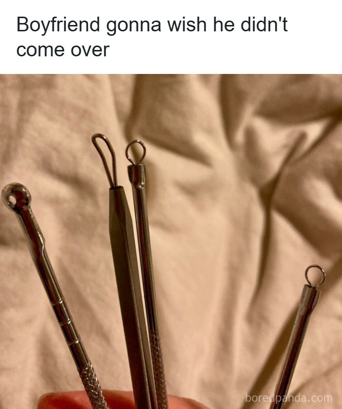 A meme showing four metal pore extraction tools, implying an uncomfortable situation for a boyfriend, providing a quick laugh.