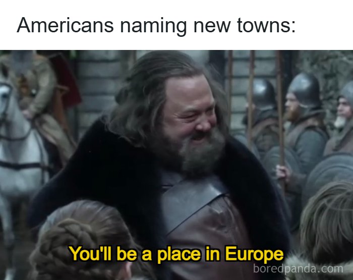 A history meme showing a man from Game of Thrones, representing Americans naming towns after European places.