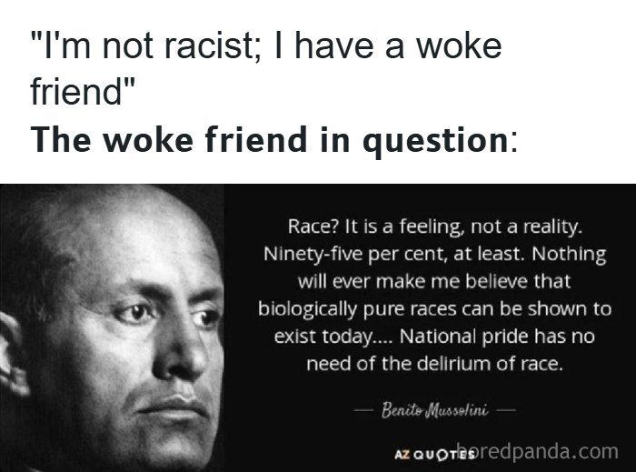 A history meme featuring Benito Mussolini's quote about race, illustrating a woke friend's perspective.