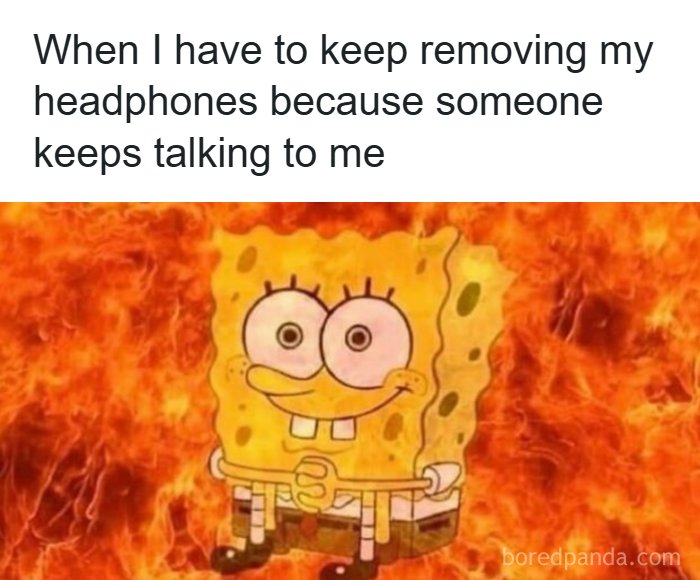 Hilarious meme of Spongebob in a fiery background, illustrating the relatable annoyance of removing headphones.