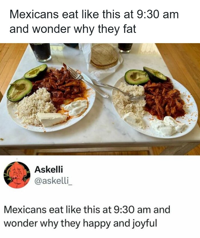 A meme with two plates of a hearty Mexican meal, humorously questioning the stereotype about eating habits and joy.