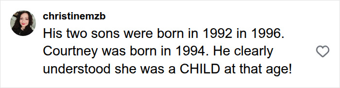 An Instagram comment from @christinemzb saying, Courtney was born in 1994. He clearly understood she was a CHILD at that age! Inappropriate comedy sketch. An Instagram comment from @christinemzb saying, Courtney was born in 1994. He clearly understood she was a CHILD at that age! Inappropriate comedy sketch.