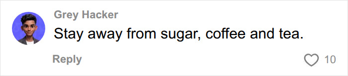 A comment advising to stay away from sugar, coffee, and tea for a white smile. A comment advising to stay away from sugar, coffee, and tea for a white smile.