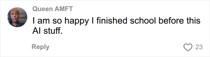 A social media comment from Queen AMFT saying she finished school before AI, reflecting on a college professor catching students using AI on final.