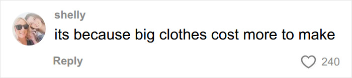 A comment stating big clothes cost more to make, related to clothing selection. A comment stating big clothes cost more to make, related to clothing selection.