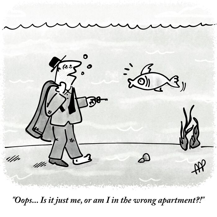 Witty single-panel comic of a man in a suit underwater, asking a fish, Oops... Is it just me, or am I in the wrong apartment?!