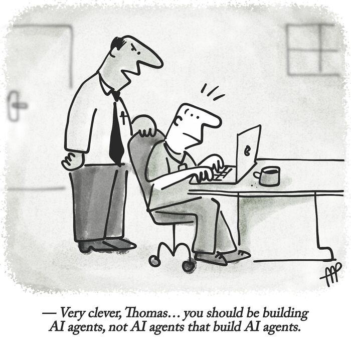 Witty single-panel comic of a boss telling an employee, You should be building AI agents, not AI agents that build AI agents.