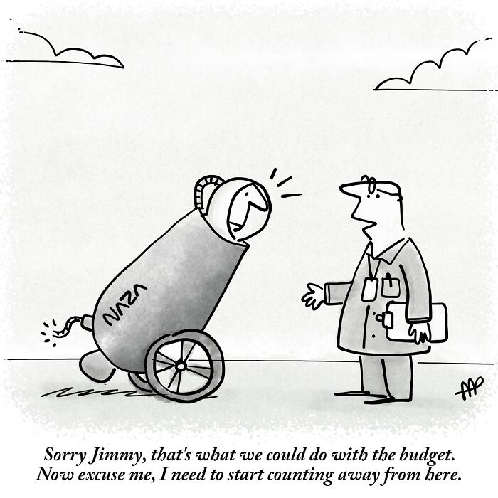 Witty single-panel comic of a man in a NASA cannon saying, Sorry Jimmy, that's what we could do with the budget.