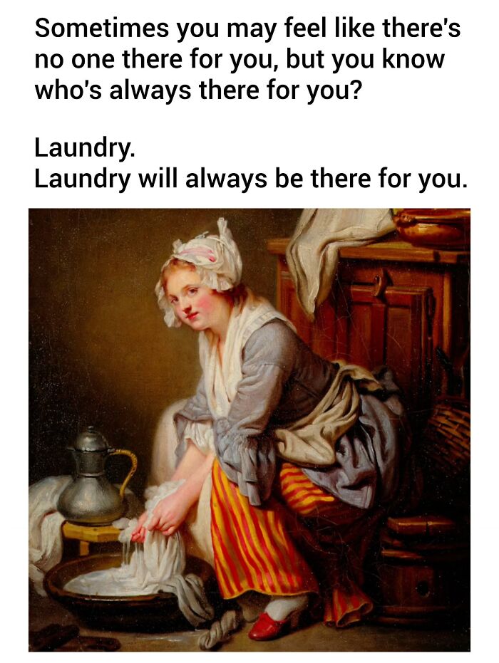 A classic painting transformed into a modern-day comedy art meme about laundry always being there for you.