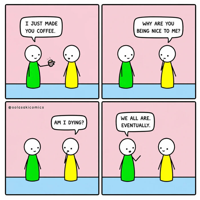 Hilarious comic depicting a character offering coffee and the other asking, Am I dying?, highlighting clever comics.