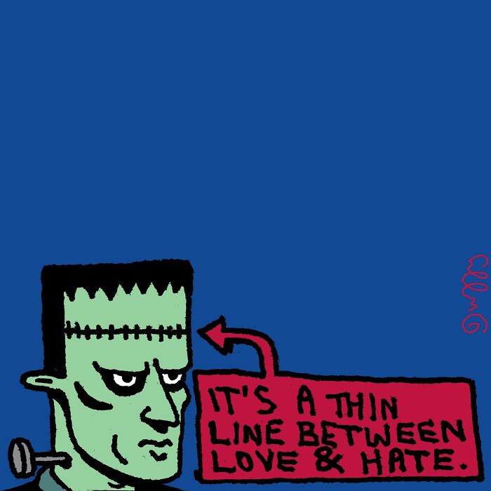 Dry and absurd cartoon by J.C. Duffy of Frankenstein, with a thought bubble stating, It's a thin line between love & hate.