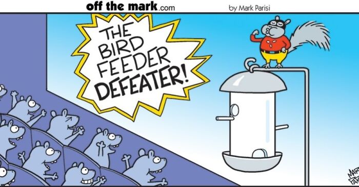 A funny one-panel comic by Mark Parisi shows a squirrel flexing as 'The Bird Feeder Defeater' to an audience of squirrels.