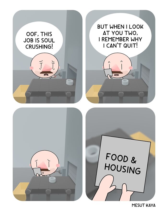 A silly comic by Mesut Kaya showing a worker contemplating his soul-crushing job, but unable to quit due to food and housing.