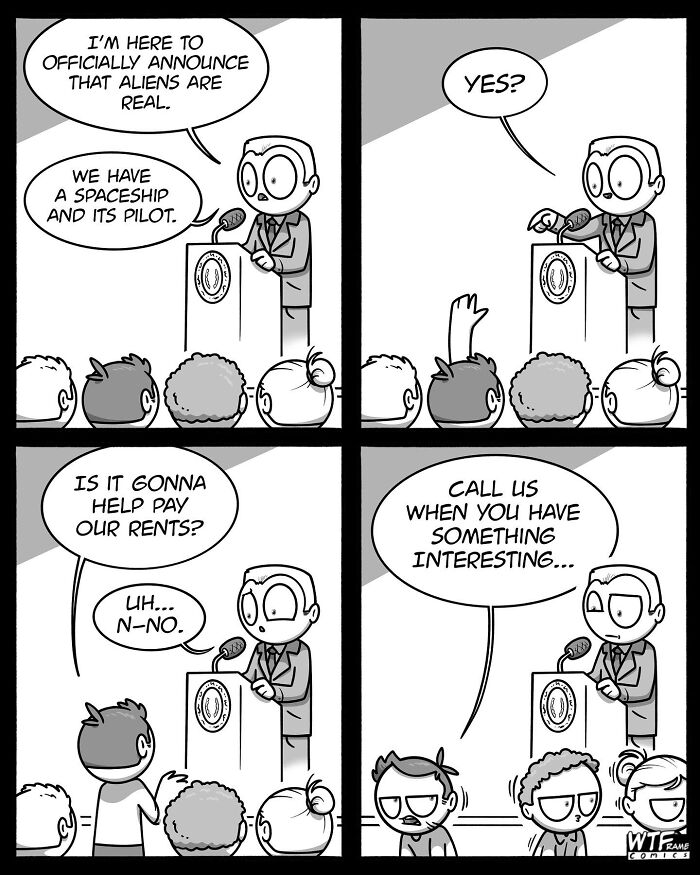 WTFramecomics: a man announces that aliens are real, but nobody cares because it does not solve their rent problem.
