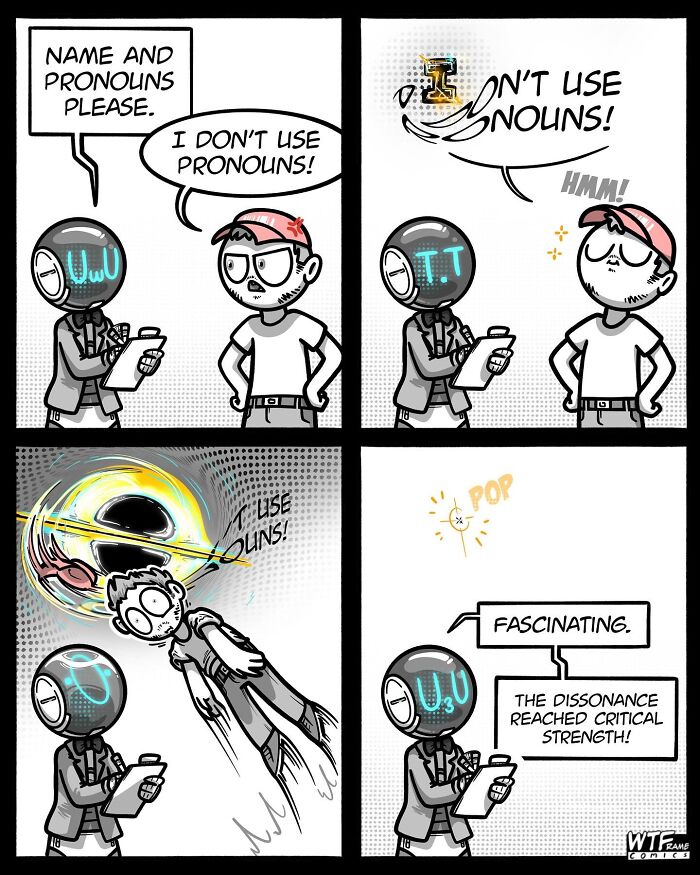 WTFramecomics: a robot asking for pronouns, a man refusing to use them, creating a black hole, a comic on understanding the world.